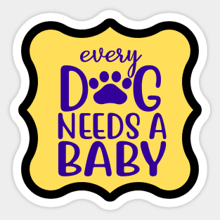 Every Dog Needs A Baby Sticker